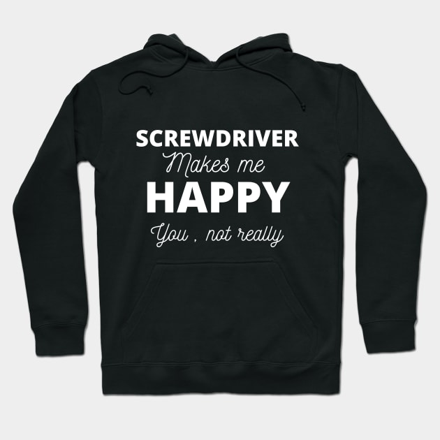 screwdriver makes me happy you not really Hoodie by labatchino